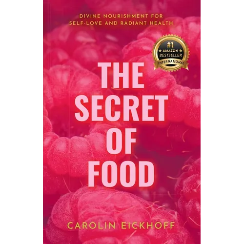 The Secret of Food: Divine Nourishment for Self-Love and Radiant Health
