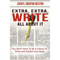 Extra, Extra, WRITE All About IT: You Don't Have To Be A Genius To Write And Publish Your Book