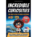 Incredible Curiosities - The Great Atlas of World Mysteries: Take a journey through the surprising secrets to discover, learn and enjoy!