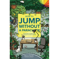 How to Jump Without a Parachute: A journey to lead with purpose in work and life
