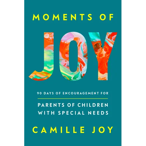 Moments of Joy: 90 Days of Encouragement for Parents of Children with Special Needs