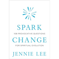 Spark Change: 108 Provocative Questions for Spiritual Evolution