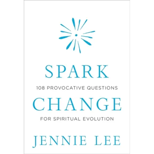 Spark Change: 108 Provocative Questions for Spiritual Evolution