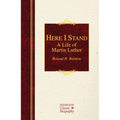 Here I Stand: A Life of Martin Luther: A Life of Martin Luther