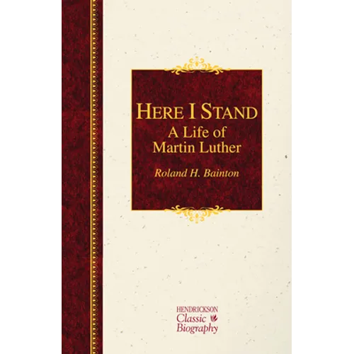 Here I Stand: A Life of Martin Luther: A Life of Martin Luther