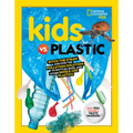 Kids vs. Plastic: Ditch the Straw and Find the Pollution Solution to Bottles, Bags, and Other Single-Use Plastics