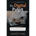 The Digital Pulpit: Preaching in the Revolutionary Era of Online Technology and Social Media