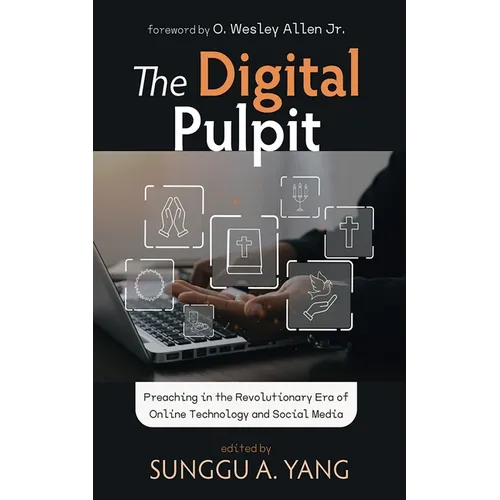 The Digital Pulpit: Preaching in the Revolutionary Era of Online Technology and Social Media
