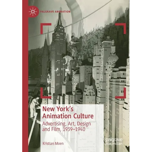 New York's Animation Culture: Advertising, Art, Design and Film, 1939-1940