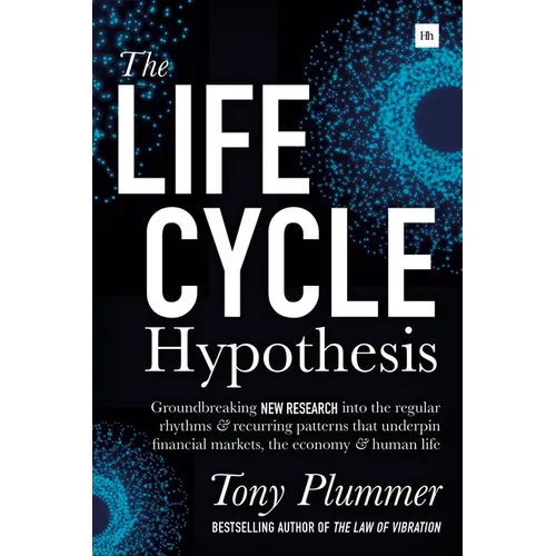The Life Cycle Hypothesis: Groundbreaking New Research Into the Regular Rhythms and Recurring Patterns That Underpin Financial Markets, the Economy an
