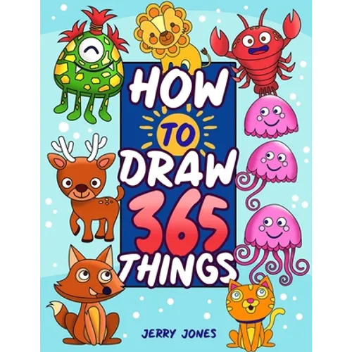 How To Draw 365 Things: The Big Drawing Book for Kids (Step by Step Drawing for Kids)