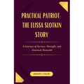 Practical Patriot: The Elissa Slotkin Story: A Journey of Service, Strength, and American Renewal