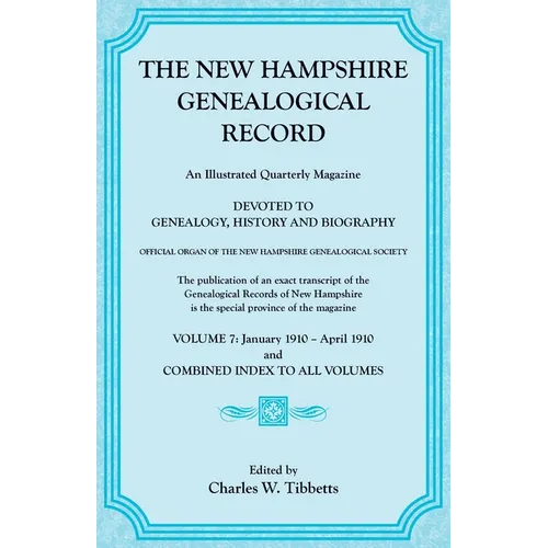 The New Hampshire Genealogical Record, Volume 7, 1910 and combined index to all volumes