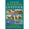 Raising Livestock: The Ultimate Guide to Raising Horses, Donkeys, Beef Cattle, Llamas, Pigs, Sheep, and Goats