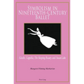 Symbolism in Nineteenth-Century Ballet: "Giselle", "Coppélia", "The Sleeping Beauty" and "Swan Lake"