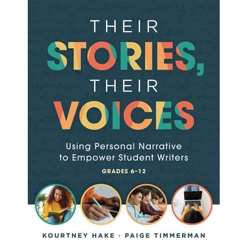 Their Stories, Their Voices: Using Personal Narrative to Empower Student Writers, Grades 6-12 (a Step-By-Step Framework for Personal Narrative Writing