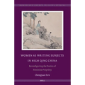 Women as Writing Subjects in High Qing China: Reconfiguring the Poetics of Feminine Propriety
