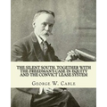The silent South, together with The freedman's case in equity and the convict lease system. By: George W. Cable: George Washington Cable (October 12,