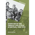 Exercise in the Female Life-Cycle in Britain, 1930-1970