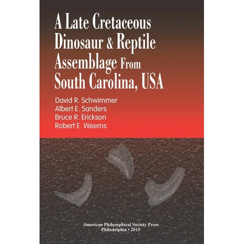 A Late Cretaceous Dinosaur & Reptile Assemblage from South Carolina, USA: Transactions, American Philosophical Society (Vol. 105, Part 2)