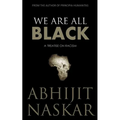 We Are All Black: A Treatise on Racism
