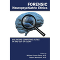 Forensic Neuropsychiatric Ethics: Balancing Competing Duties in and Out of Court