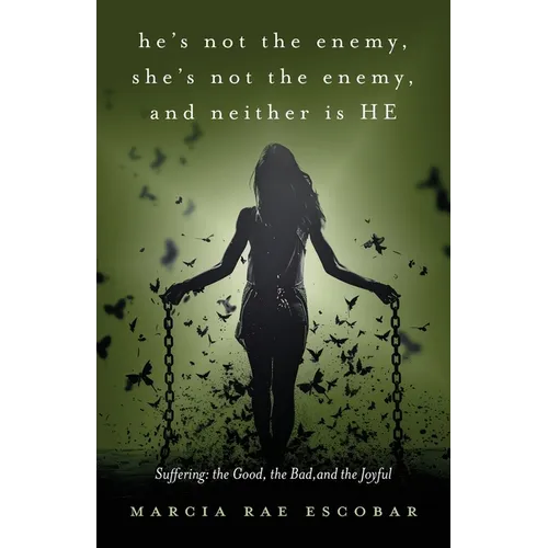 He's Not the Enemy, She's Not the Enemy, and Neither Is HE: Suffering - the Good, the Bad, and the Joyful