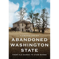 Abandoned Washington State: From Old Barns to Atom Bombs
