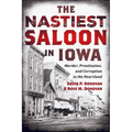 The Nastiest Saloon in Iowa: Murder, Prostitution, and Corruption in the Heartland