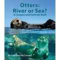 Otters: River or Sea? a Compare and Contrast Book