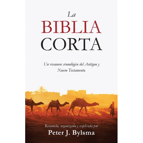 La Biblia Corta: Un resumen cronológico del Antiguo y Nuevo Testamento