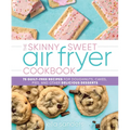 The Skinny Sweet Air Fryer Cookbook: 75 Guilt-Free Recipes for Doughnuts, Cakes, Pies, and Other Delicious Desserts