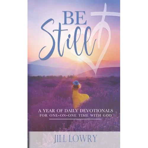 Be Still: A Year of Daily Devotionals for One-on-One Time with God