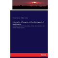 A description of Patagonia and the adjoining parts of South America: containing an account of the soil, produce, animals, vales, mountains, rivers and