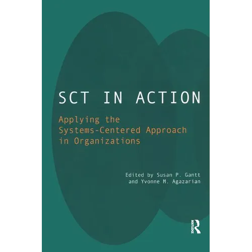Sct in Action: Applying the Systems-Centered Approach in Organizations