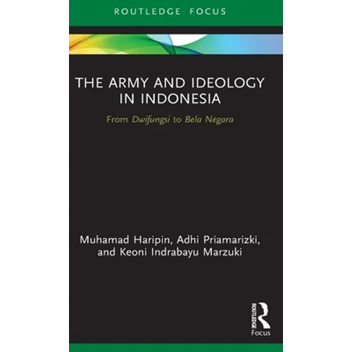 The Army and Ideology in Indonesia: From Dwifungsi to Bela Negara