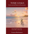 Toxic Goals, Flow and the Pursuit of Excellence: Overcoming Boredom & Fear on Your Way to a Better Life