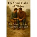 The Quiet Habit of Giving: The Quiet Practices That Make Love Last