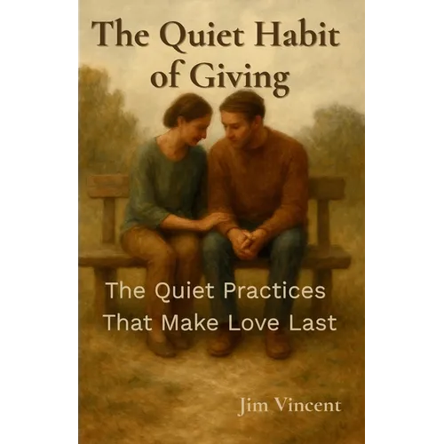 The Quiet Habit of Giving: The Quiet Practices That Make Love Last
