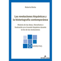 Las revoluciones hispánicas y la historiografía contemporánea: Historia de las ideas, liberalismo e Ilustración en el mundo hispánico durante la Era d