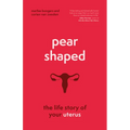 Pear-Shaped: The Life Story of Your Uterus