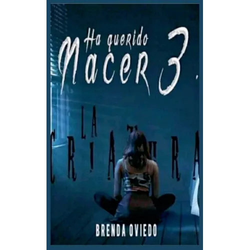 Ha Querido Nacer 3: La Criatura