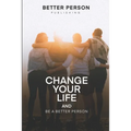 Change Your Life And Be A Better Person: After reading this book you will be loved more by the people you meet How to change your life and your person