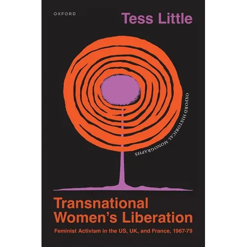 Transnational Women's Liberation: Feminist Activism in the Us, Uk, and France, 1967-79