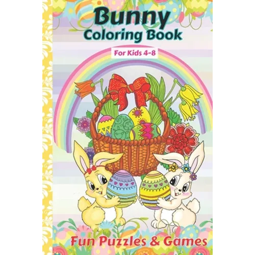 Bunny Coloring Book For kids 4-8 Fun Puzzles And Games: Bunny Activity And Coloring Book Gift For Kids age 4, 5, 6, 7, 8