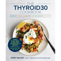 The Thyroid30(r) Cookbook: Three 30-Day Meal Plans and 100 Delicious Recipes to Restore Your Energy and Help You Thrive