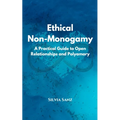 Ethical Non-Monogamy: A Practical Guide to Open Relationships and Polyamory