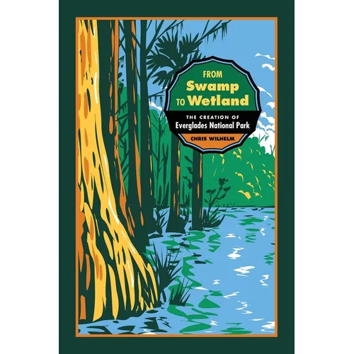 From Swamp to Wetland: The Creation of Everglades National Park