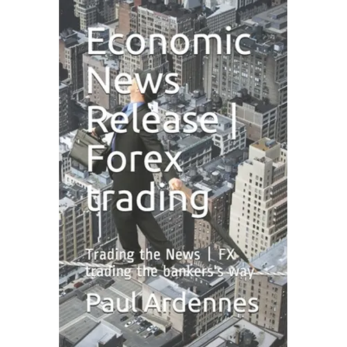 Economic News Release - Forex trading: Trading the News - FX trading the bankers's way