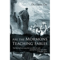 Are the Mormons Teaching Fables: "And They Shall Turn Away Their Ears from the Truth, and Shall Be Turned unto Fables"